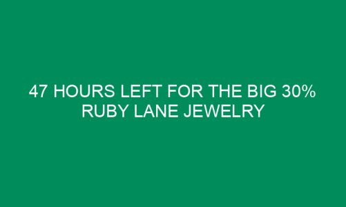 47 Hours Left For The Big 30% Ruby Lane Jewelry Sale