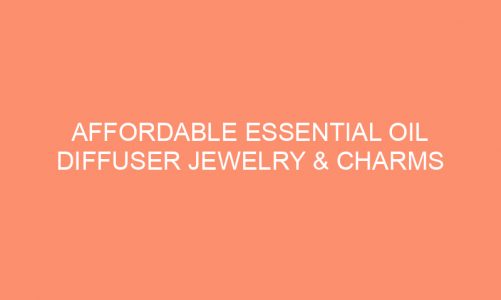 Affordable Essential Oil Diffuser Jewelry & Charms