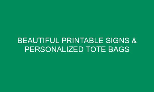Beautiful Printable Signs & Personalized Tote Bags