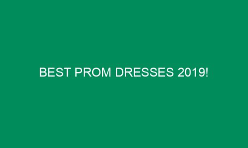 Best prom Dresses 2019!