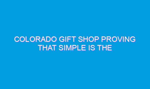 Colorado Gift Shop Proving That SIMPLE is The Best!