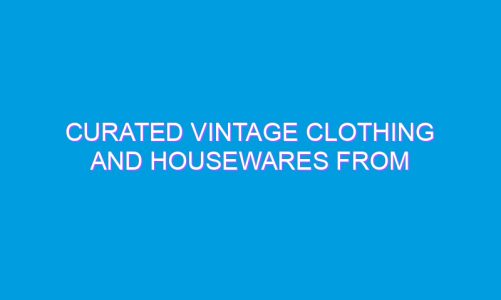 Curated Vintage Clothing and Housewares from California