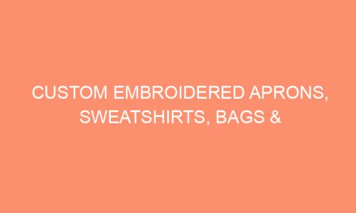 Custom Embroidered Aprons, Sweatshirts, Bags & Quilts