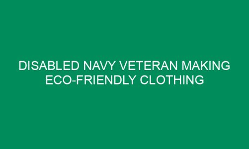 Disabled Navy Veteran Making Eco-Friendly Clothing