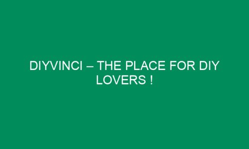 DIYvinci – The Place For DIY Lovers !