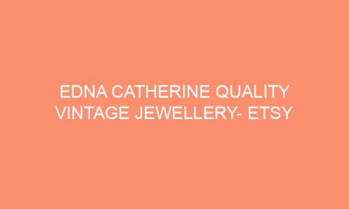 Edna Catherine Quality Vintage Jewellery- Etsy Store Review