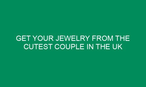 Get Your Jewelry From The Cutest Couple in The UK