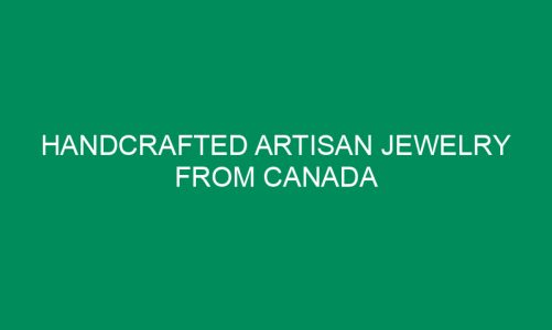 Handcrafted Artisan Jewelry from Canada