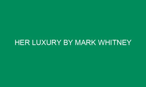 Her luxury by Mark Whitney