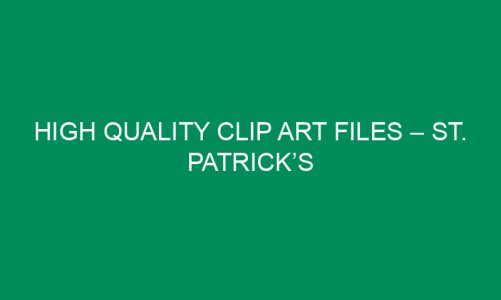 High Quality Clip Art Files – ST. Patrick’s Day, Easter & More!