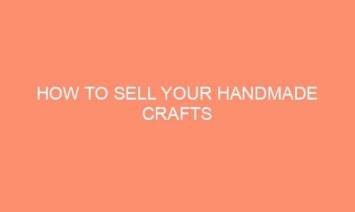 How To Sell Your HandMade Crafts