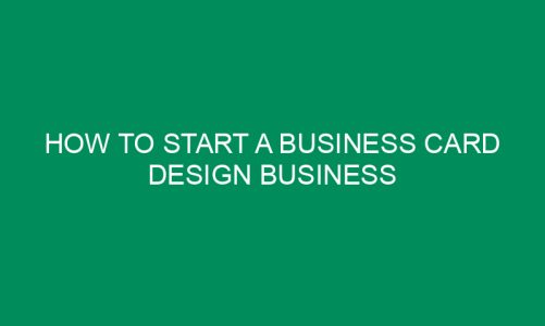 How To Start A Business Card Design Business