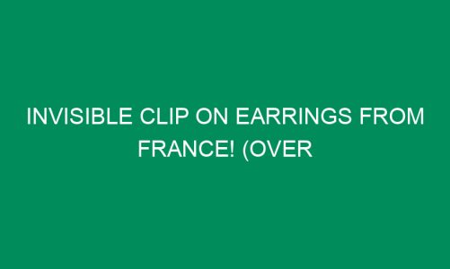 Invisible Clip On Earrings from France! (Over 3000 Sold!!)