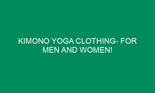 Kimono Yoga Clothing- for Men and Women!