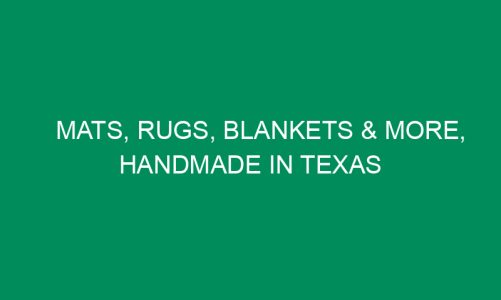 Mats, Rugs, Blankets & More, Handmade in Texas