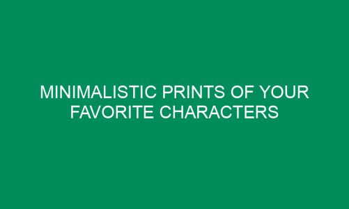 Minimalistic Prints of Your Favorite Characters