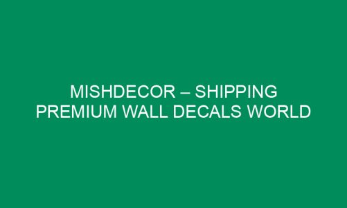 MISHdecor – Shipping Premium Wall Decals World Wide