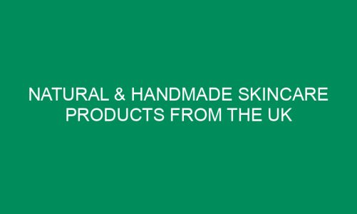 Natural & Handmade Skincare Products from The UK