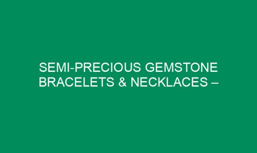Semi-Precious Gemstone Bracelets & Necklaces – Made in the USA