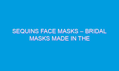 Sequins Face Masks – Bridal Masks Made in the USA