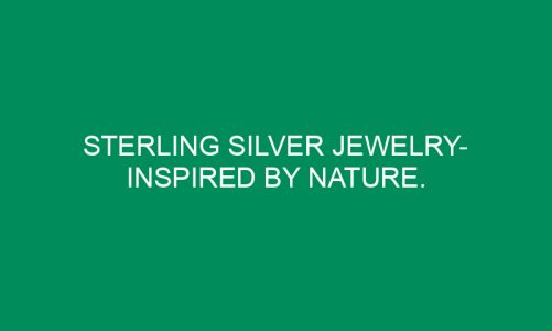 Sterling Silver Jewelry- Inspired By Nature.