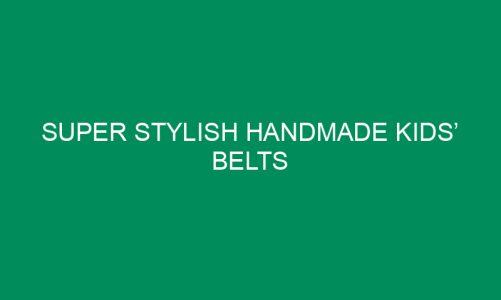 Super Stylish Handmade Kids’ Belts