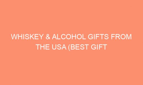 Whiskey & Alcohol Gifts from the USA (Best gift ideas for men)