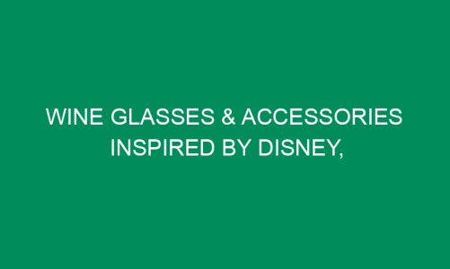 Wine Glasses & Accessories Inspired By Disney, Films and Popular TV Shows