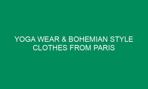 Yoga Wear & Bohemian Style Clothes from Paris