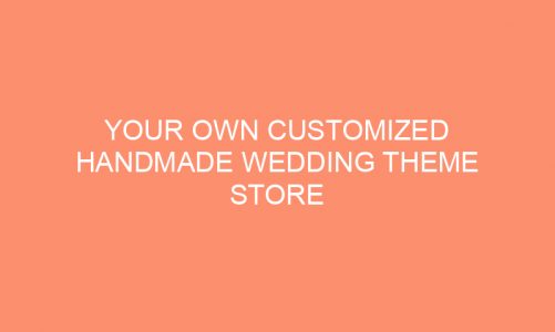 Your Own Customized Handmade Wedding Theme Store